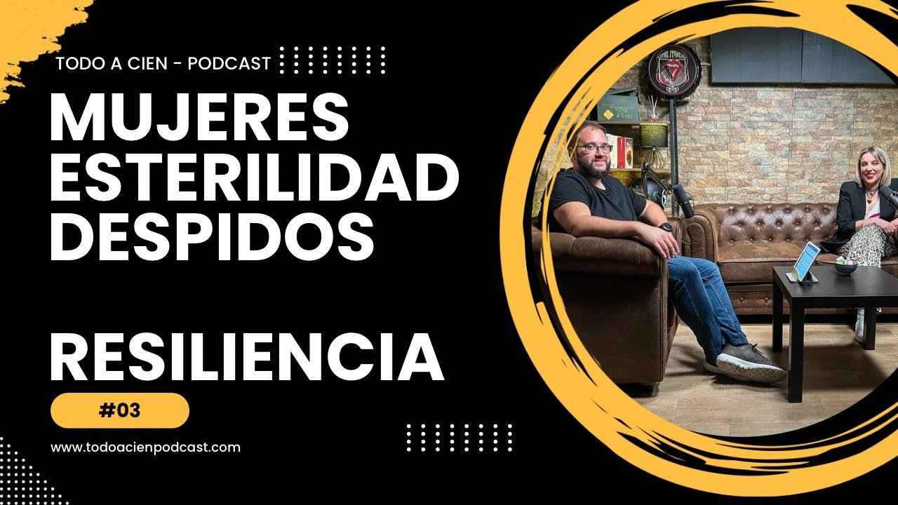 Infertilidad en la mujer y resiliencia – Fecundación In Vitro ¿Tema TABÚ? | Todo a Cien Podcast #03