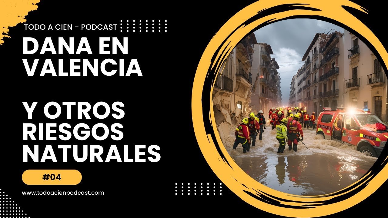 DANA en Valencia análisis por experto climatólogo y Protección Civil |  Todo a cien Podcast #04